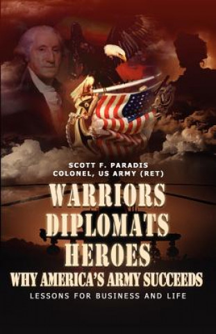 Книга Warriors, Diplomats, Heroes, Why America's Army Succeeds - Lessons for Business and Life Scott F Paradis