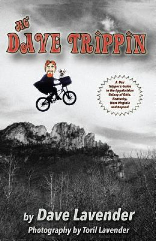 Carte Mo' Dave Trippin: More Day Trips in the Appalachian Galaxy of Ohio, Kentucky, West Virginia and Beyond Dave Lavender