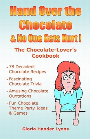 Książka Hand Over The Chocolate & No One Gets Hurt!: A Chocolate-Lover's Cookbook Gloria Hander Lyons