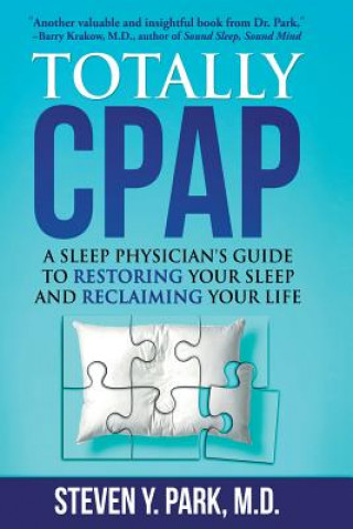 Carte Totally CPAP: A Sleep Physician's Guide to Restoring Your Sleep and Reclaiming Your Life Steven y Park MD