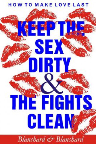 Kniha How To Make Love Last.: Keep The Sex Dirty and The Fights Clean Blanshard &amp; Blanshard