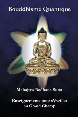 Knjiga Bouddhisme Quantique: Mahajrya Bodhana Sutra Enseignements pour s'eveiller au Grand Champ Maha Vajra