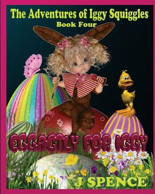 Книга The Adventures of Iggy Squiggles: Eggactly For Iggy J  Spence