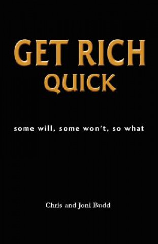 Carte Get Rich Quick: some will, some won't, so what Chris And Joni Budd