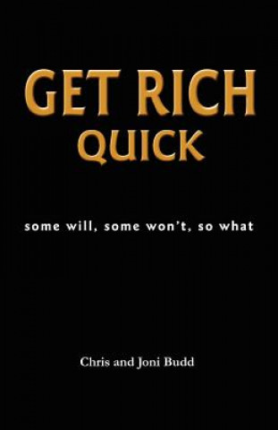 Kniha Get Rich Quick: some will, some won't, so what Chris And Joni Budd