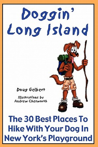 Knjiga Doggin' Long Island: The 30 Best Places To Hike With Your Dog In New York's Playground Doug Gelbert