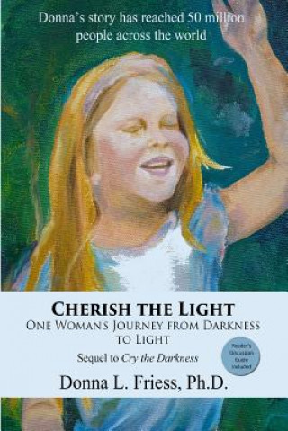 Könyv Cherish the Light: One Woman's Journey from Darkness to Light Donna L Friess