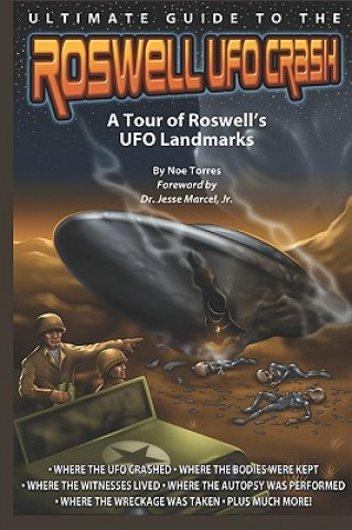 Könyv Ultimate Guide to the Roswell UFO Crash: A Tour of Roswell's UFO Landmarks Noe Torres