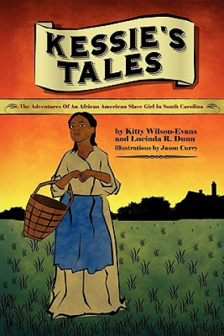 Kniha Kessie's Tale: The Adventures of an African-American Slave Girl in South Carolina Kitty Wilsons-Evans