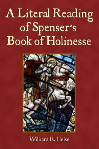 Livre A Literal Reading of Spenser's Book of Holinesse William E Heise