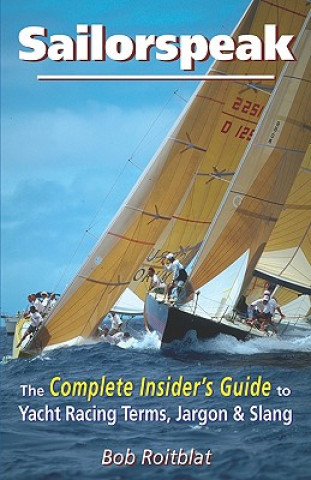 Książka Sailorspeak: The Complete Insider's Guide to Yacht Racing Terms, Jargon & Slang Bob Roitblat