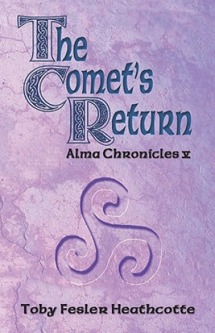 Knjiga The Comet's Return: Alma Chronicles Toby Fesler Heathcotte