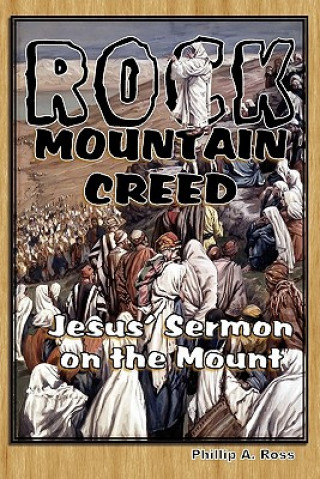 Kniha Rock Mountain Creed: Jesus' Sermon on the Mount Phillip A Ross