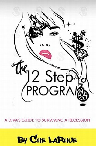 Libro The 12-Step Program: A Diva's Guide to Surviving a Recession Che Larhue