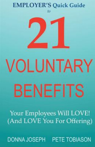 Kniha EMPLOYER'S Quick Guide to 21 VOLUNTARY BENEFITS: Your Employees Will LOVE! (And LOVE You For Offering) Donna Joseph