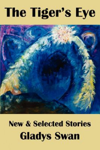 Kniha The Tiger's Eye: New & Selected Stories Gladys Swan