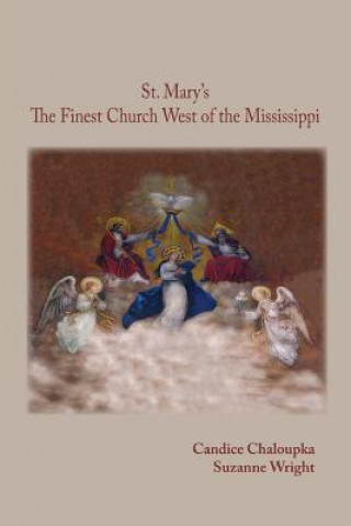 Könyv St. Mary's: The Finest Church West of the Mississippi Candice Chaloupka
