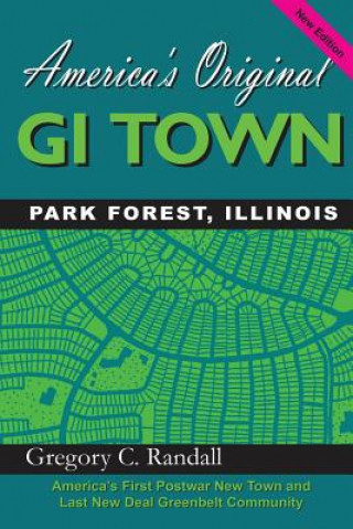 Kniha America's Original GI Town Park Forest, Illinois Gregory C Randall