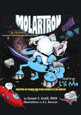 Knjiga Molartron and Friends! Starring l'Il Mo: Featuring Flossie Floss'riguez & Bristle Beast! Fighters of Plaque and Other Crimes of the Mouth Rdh Susan F Urell