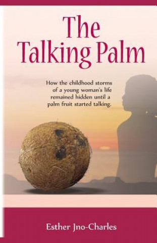 Buch The Talking Palm: How the childhood storms of a young woman's life remained hidden until a palm fruit started talking MS Esther Jno-Charles