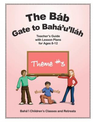 Książka The Báb: Gate to Bahá'u'lláh: Teacher's Guide with Lesson Plans for Ages 8-12 Randie S Gottlieb