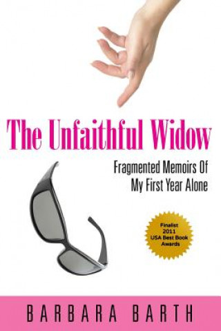 Kniha The Unfaithful Widow: Fragmented Memoirs Of My First Year Alone Barbara Barth