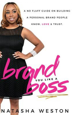 Carte Brand You Like A Boss: A No Fluff Guide On Building A Personal Brand People Know, LOVE & Trust Natasha Weston