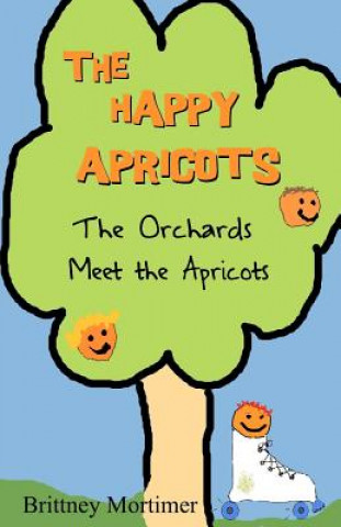 Carte The Happy Apricots: The Orchards Meet The Apricots Brittney Mortimer