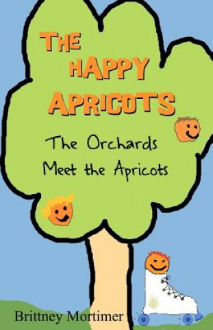 Libro The Happy Apricots: The Orchards Meet The Apricots Brittney Mortimer