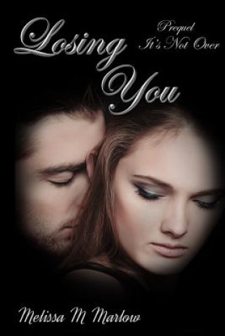 Könyv Losing You: Prequel to It's Not Over Melissa M Marlow