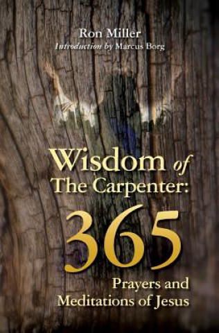 Kniha Wisdom of the Carpenter: 365 Prayers and Meditations of Jesus Ron Miller