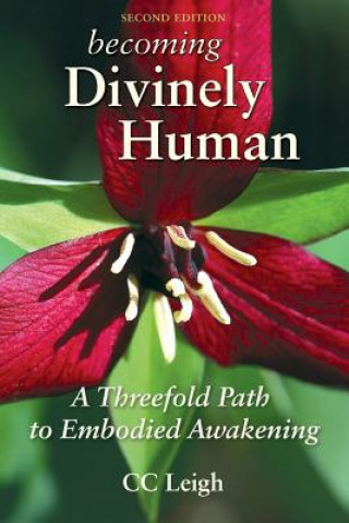 Libro Becoming Divinely Human: A Threefold Path to Embodied Awakening CC Leigh