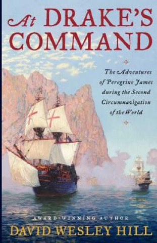 Kniha At Drake's Command: The adventures of Peregrine James during the second circumnavigation of the world David Wesley Hill