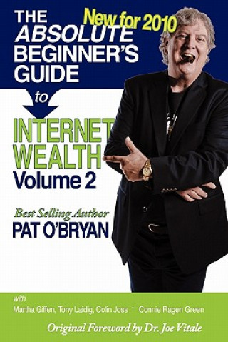 Kniha The Absolute Beginner's Guide to Internet Wealth, Volume 2: New for 2010 Pat O'Bryan