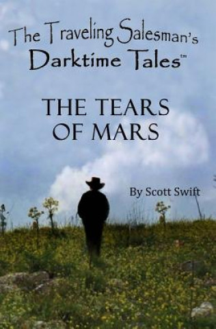 Knjiga The Tears of Mars: A Traveling Salesman's Darktime Tale Scott Swift