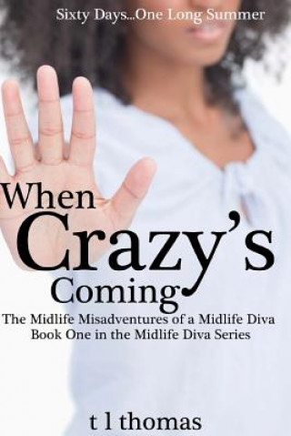 Kniha When Crazy's Coming: The Midlife Misadventures of a Midlife Diva T L Thomas