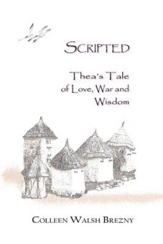 Kniha Scripted: Thea's Tale of Love, War and Wisdom Colleen Walsh Brezny