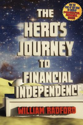 Kniha The Hero's Journey to Financial Independence William J Radford