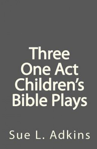 Livre Three One Act Children's Bible Plays Sue L Adkins