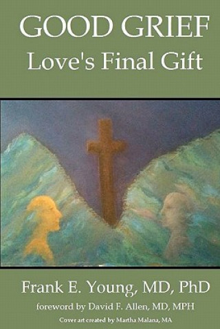 Carte Good Grief: Love's Final Gift Curt Ashburn