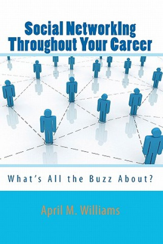 Kniha Social NetworkIng Throughout Your Career: What's All the Buzz About? April M Williams