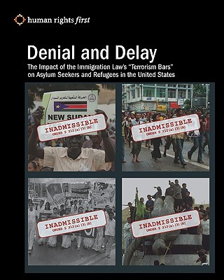 Carte Denial and Delay: The Impact of the Immigration Law's "Terrorism Bars" on Asylum Seekers and Refugees in the United States Human Rights First Staff