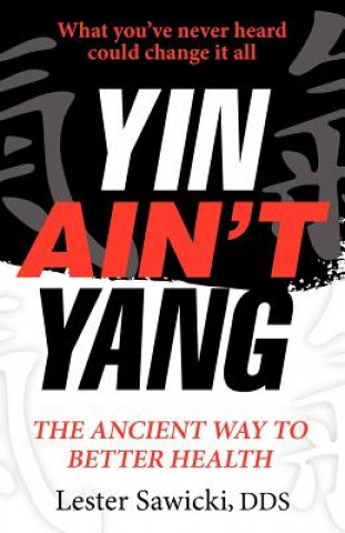 Libro Yin Ain't Yang: The Ancient Way To Better Health Lester Sawicki Dds