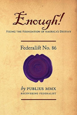 Książka Enough! - Federalist No. 86: Fixing the Foundation of America's Destiny Publius M M X