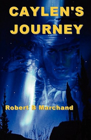 Könyv Caylen's Journey: A Caylen Helms Adventure Robert B Marchand