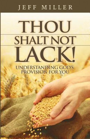 Carte Thou Shalt Not Lack!: Understanding God's Provision for You Jeff Miller
