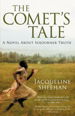 Kniha The Comet's Tale: A Novel About Sojourner Truth Jacqueline Sheehan