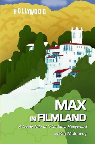 Βιβλίο Max in Filmland: A Comic Tale of '70s Euro Hollywood Kia McInerny