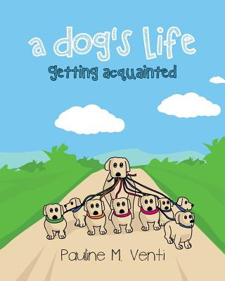 Kniha A Dog's Life: Getting Acquainted Pauline M Venti