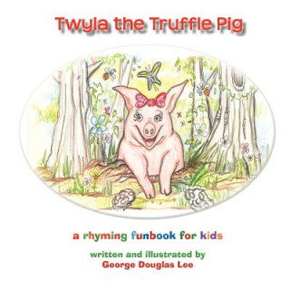 Knjiga Twyla the Truffle Pig Brenda Donaloio Lee